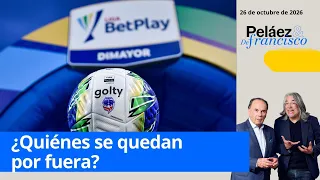 Nacional y los de Cali listos: ¿Quiénes se quedan por fuera? | Peláez y De Francisco - 26 de octubre