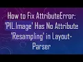 How to Fix AttributeError PIL Image Has No Attribute Resampling in Layout-Parser