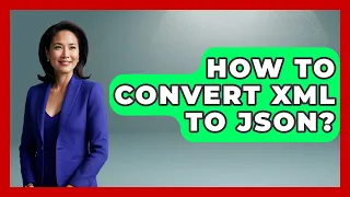 How To Convert XML To JSON - Learn As An Adult