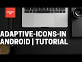 Implement Adaptive Icons using Android Studio Tutorial