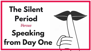 Silent Period Vs. Speaking from Day One