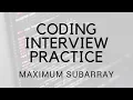 CODING INTERVIEW PRACTICE EP 6 MAXIMUM SUBARRAY