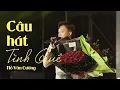 Lagu CÂU HÁT TÌNH QUÊ - HỒ VĂN CƯỜNG Live Band Tuyệt Đỉnh