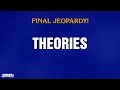 Theories Final Jeopardy JEOPARDY
