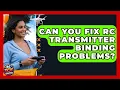 Can you fix RC transmitter binding problems - RC Toy Central