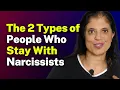 The 2 Types of People Who Stay With Narcissists