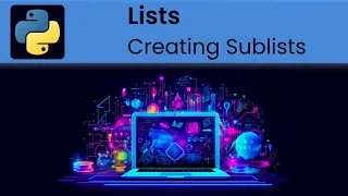 Python - Lists Creating Sublists