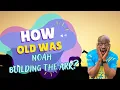 How old was Noah when he built the ark
