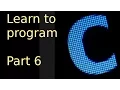 Learn to program with c - Part 6