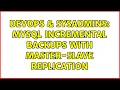 DevOps SysAdmins MySQL Incremental backups with Master-Slave replication 2 Solutions