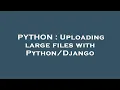 PYTHON Uploading large files with