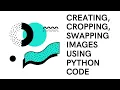 Creating Cropping Swapping Images using Python Code Raktim Midya