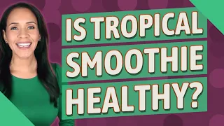 Is Tropical Smoothie healthy
