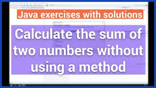 Java Exercise - Calculate the sum of two numbers without using a method