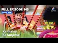 FULL EPISODE 145 Kanhaiya Ka Surprise Kya Haal Mr Paanchal