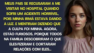 MEUS PAIS SE RECUSARAM A VIR ME VER NO HOSPITAL QUANDO SOFRI UM ACIDENTE HORRÍVEL...