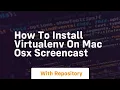 How to install virtualenv on mac osx screencast
