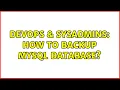 DevOps SysAdmins How to backup MySQL database 3 Solutions