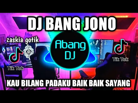 Download MP3 DJ BANG JONO REMIX VIRAL TIKTOK TERBARU 2022 KAU BILANG PADAKU BAIK BAIK SAYANG