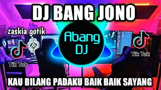 Download DJ BANG JONO REMIX VIRAL TIKTOK TERBARU 2022 KAU BILANG PADAKU BAIK BAIK SAYANG MP3