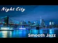Lagu Night City ✨ Smooth Jazz ✨ Silk Lounge Sessions Vol.8