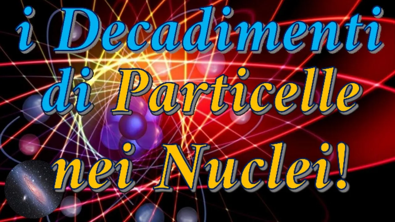 Tutti i tipi di DECADIMENTI Nucleari (α,β,γ,EC,IC)