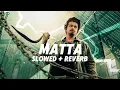 Download Lagu MATTA - [ Slowed + Reverb ] | G.O.A.T