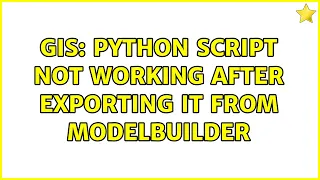 GIS Python script not working after exporting it from ModelBuilder 2 Solutions