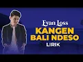Download Lagu EVAN LOSS - KANGEN BALI NDESO (LIRIK LAGU)