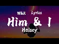 G - eazy & Halsey - Him and I (Lyrics) w&k