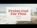 Lagu Praise God For That (Official Lyric Video)