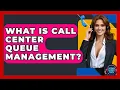 What Is Call Center Queue Management - Customer Support Coach