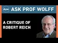 AskProfWolff A Critique of Robert Reich