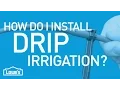 How Do I Install Drip Irrigation Beyond The Basics