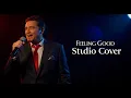 Feeling Good – Michael Bublé Style Cover | Scott Keo Studio Tribute 🎙️