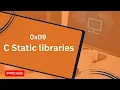 0x09 C Static libraries