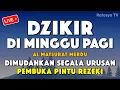 Download Lagu DZIKIR PAGI PALING MUSTAJAB PEMBUKA REZEKI - Zikir Pembuka Rezeki Segala Penjuru, Morning Dua