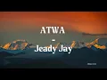 Atwa - jeady jay (lyrics)