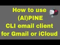 How to use Alpine PINE email client to use IMAP iCloud or Gmail email