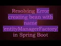 Resolving Error creating bean with name entityManagerFactory in Spring Boot