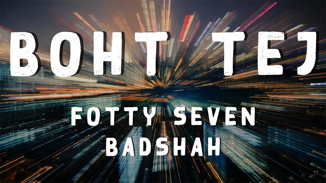 Boht Tej (Lyrics) - Fotty Seven feat Badshah