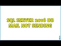 SQL Server 2016 DB Mail Not Sending 5 Solutions