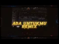 Download Lagu DJ ADA UNTUKMU REMIX JUNGLE 2022