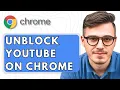 How To Unblock YouTube on Google Chrome 2025 Guide