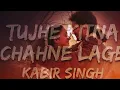 Tujhe kitna chahne lage - Kabir Singh 