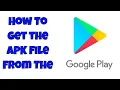 How To Get An APK Files From The Google Play Store