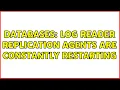 Databases Log Reader replication agents are constantly restarting 2 Solutions