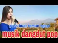 Lagu musik dangdut pop enak di dengar