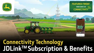 John Deere Connectivity Technology Series – Episode 15 | JDLinkTM Subscription Benefits