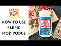 How to Use Fabric Mod Podge